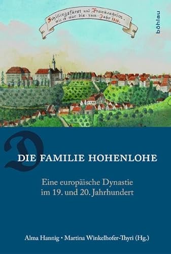 Die Familie Hohenlohe: Eine europäische Dynastie im 19. und 20. Jahrhundert von Bhlau-Verlag GmbH